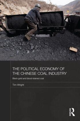 Wright | The Political Economy of the Chinese Coal Industry | Buch | 978-0-415-49328-4 | sack.de