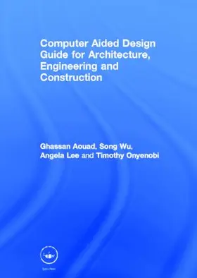 Aouad / Wu / Lee | Computer Aided Design Guide for Architecture, Engineering and Construction | Buch | 978-0-415-49505-9 | sack.de