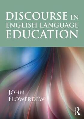 Flowerdew | Discourse in English Language Education | Buch | 978-0-415-49965-1 | sack.de