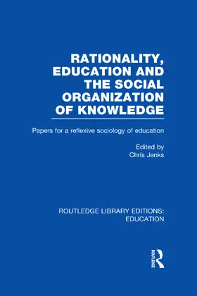 Jenks | Rationality, Education and the Social Organization of Knowledege (RLE Edu L) | Buch | 978-0-415-50415-7 | www.sack.de
