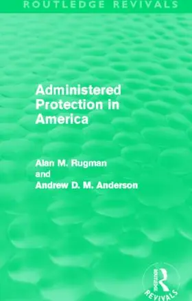 Rugman / Anderson | Administered Protection in America (Routledge Revivals) | Buch | 978-0-415-50453-9 | sack.de