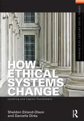 Ekland-Olson / Dirks | How Ethical Systems Change: Lynching and Capital Punishment | Buch | 978-0-415-50519-2 | sack.de