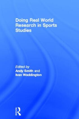 Smith / Waddington | Doing Real World Research in Sports Studies | Buch | 978-0-415-50525-3 | sack.de