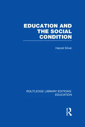 Silver |  Education and the Social Condition (RLE Edu L) | Buch |  Sack Fachmedien