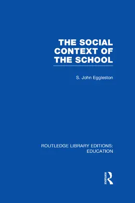Eggleston | The Social Context of the School (RLE Edu L) | Buch | 978-0-415-50626-7 | www.sack.de