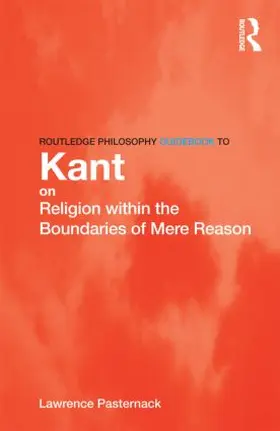 Pasternack |  Routledge Philosophy Guidebook to Kant on Religion within the Boundaries of Mere Reason | Buch |  Sack Fachmedien