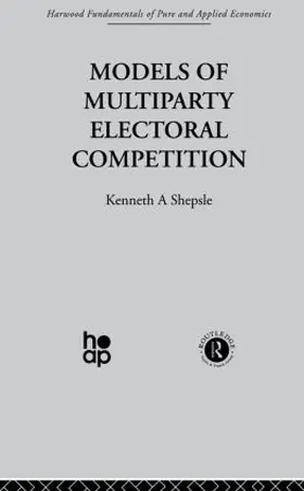 Shepsle | Models of Multiparty Electoral Competition | Buch | 978-0-415-51097-4 | www.sack.de