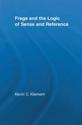 Klement |  Frege and the Logic of Sense and Reference | Buch |  Sack Fachmedien