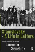 Senelick |  Stanislavsky: A Life in Letters | Buch |  Sack Fachmedien