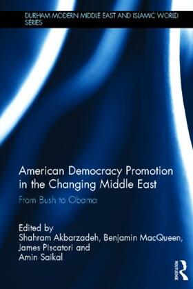 Akbarzadeh / Piscatori / MacQueen | American Democracy Promotion in the Changing Middle East | Buch | 978-0-415-52055-3 | sack.de