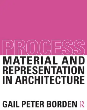 Borden | Process: Material and Representation in Architecture | Buch | 978-0-415-52263-2 | www.sack.de