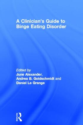 Alexander / Goldschmidt / Le Grange | A Clinician's Guide to Binge Eating Disorder | Buch | 978-0-415-52717-0 | sack.de