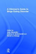 Alexander / Goldschmidt / Le Grange |  A Clinician's Guide to Binge Eating Disorder | Buch |  Sack Fachmedien