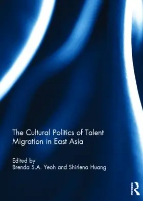 Yeoh / Huang |  The Cultural Politics of Talent Migration in East Asia | Buch |  Sack Fachmedien