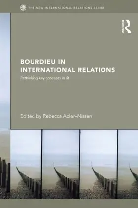 Adler-Nissen |  Bourdieu in International Relations | Buch |  Sack Fachmedien