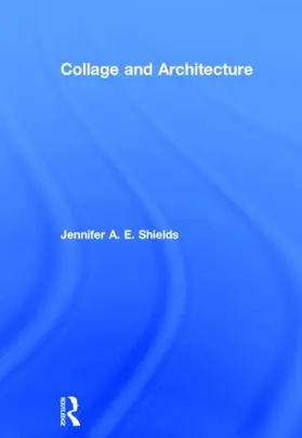 Shields |  Collage and Architecture | Buch |  Sack Fachmedien