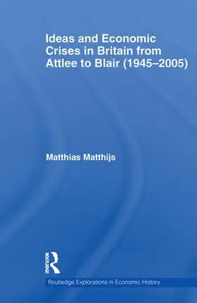 Matthijs | Ideas and Economic Crises in Britain from Attlee to Blair (1945-2005) | Buch | 978-0-415-53343-0 | sack.de
