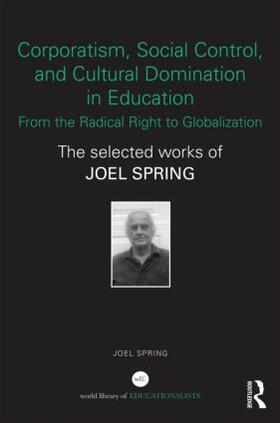 Spring |  Corporatism, Social Control, and Cultural Domination in Education: From the Radical Right to Globalization | Buch |  Sack Fachmedien