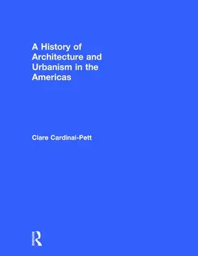 Cardinal-Pett | A History of Architecture and Urbanism in the Americas | Buch | 978-0-415-53492-5 | www.sack.de