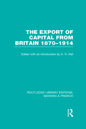 Hall |  The Export of Capital from Britain  (RLE Banking & Finance) | Buch |  Sack Fachmedien