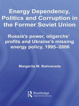 Balmaceda | Energy Dependency, Politics and Corruption in the Former Soviet Union | Buch | 978-0-415-54126-8 | sack.de