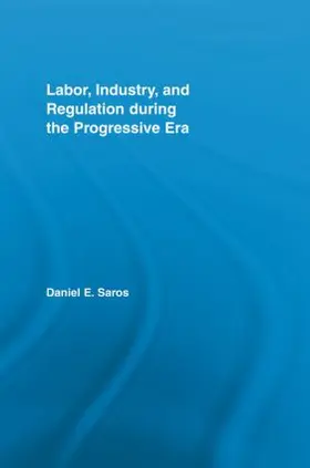 Saros |  Labor, Industry, and Regulation during the Progressive Era | Buch |  Sack Fachmedien