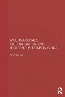Liu |  Multinationals, Globalisation and Indigenous Firms in China | Buch |  Sack Fachmedien