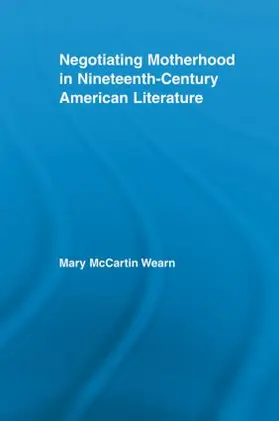 Wearn |  Negotiating Motherhood in Nineteenth-Century American Literature | Buch |  Sack Fachmedien