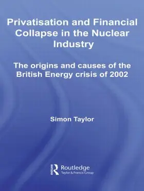 Taylor |  Privatisation and Financial Collapse in the Nuclear Industry | Buch |  Sack Fachmedien