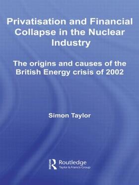 Taylor | Privatisation and Financial Collapse in the Nuclear Industry | Buch | 978-0-415-54200-5 | sack.de