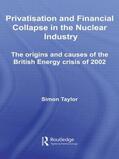 Taylor |  Privatisation and Financial Collapse in the Nuclear Industry | Buch |  Sack Fachmedien