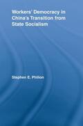 Philion |  Workers' Democracy in China's Transition from State Socialism | Buch |  Sack Fachmedien