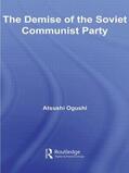 Ogushi |  The Demise of the Soviet Communist Party | Buch |  Sack Fachmedien