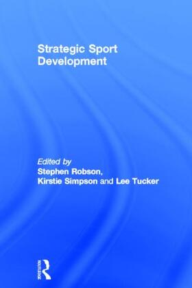 Robson / Simpson / Tucker | Strategic Sport Development | Buch | 978-0-415-54400-9 | sack.de