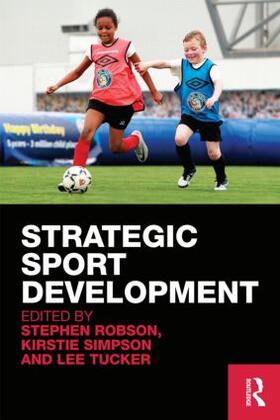 Robson / Simpson / Tucker | Strategic Sport Development | Buch | 978-0-415-54401-6 | sack.de
