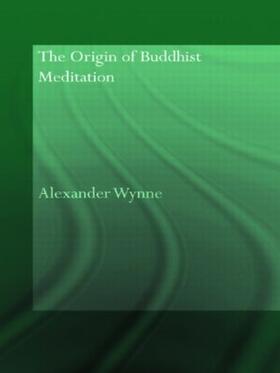 Wynne | The Origin of Buddhist Meditation | Buch | 978-0-415-54467-2 | sack.de