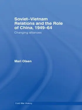 Olsen | Soviet-Vietnam Relations and the Role of China 1949-64 | Buch | 978-0-415-54492-4 | www.sack.de