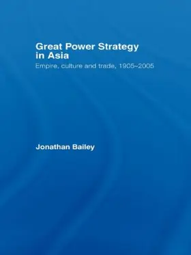 Bailey | Great Power Strategy in Asia | Buch | 978-0-415-54502-0 | www.sack.de