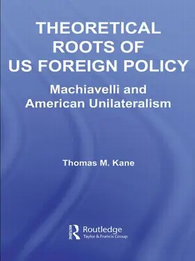 Kane | Theoretical Roots of US Foreign Policy | Buch | 978-0-415-54503-7 | www.sack.de