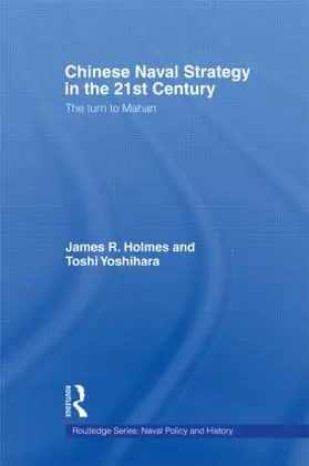 Holmes / Yoshihara | Chinese Naval Strategy in the 21st Century | Buch | 978-0-415-54534-1 | sack.de