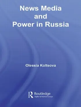 Koltsova | News Media and Power in Russia | Buch | 978-0-415-54567-9 | sack.de