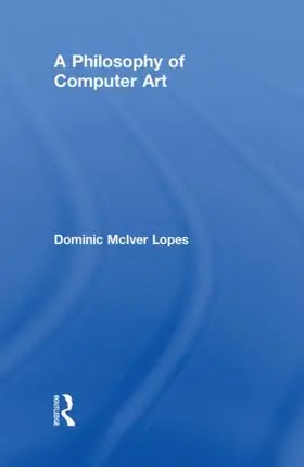 Lopes | A Philosophy of Computer Art | Buch | 978-0-415-54761-1 | sack.de