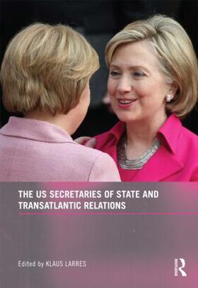 Larres |  The US Secretaries of State and Transatlantic Relations | Buch |  Sack Fachmedien