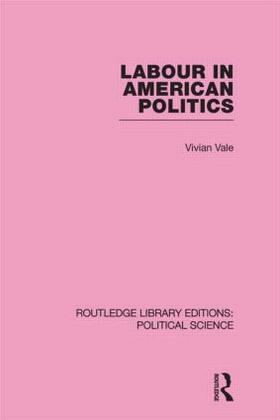 Vale | Labour in American Politics (Routledge Library Editions: Political Science Volume 3) | Buch | 978-0-415-55526-5 | sack.de