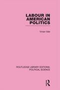 Vale |  Labour in American Politics (Routledge Library Editions: Political Science Volume 3) | Buch |  Sack Fachmedien
