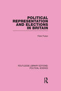Pulzer |  Political Representation and Elections in Britain (Routledge Library Editions: Political Science Volume 12) | Buch |  Sack Fachmedien