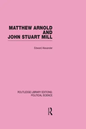Alexander |  Matthew Arnold and John Stuart Mill (Routledge Library Editions: Political Science Volume 15) | Buch |  Sack Fachmedien