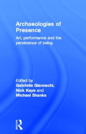 Giannachi / Kaye / Shanks | Archaeologies of Presence | Buch | 978-0-415-55766-5 | sack.de