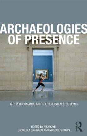 Giannachi / Kaye / Shanks | Archaeologies of Presence | Buch | 978-0-415-55767-2 | sack.de