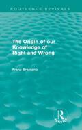 Brentano |  The Origin of Our Knowledge of Right and Wrong (Routledge Revivals) | Buch |  Sack Fachmedien